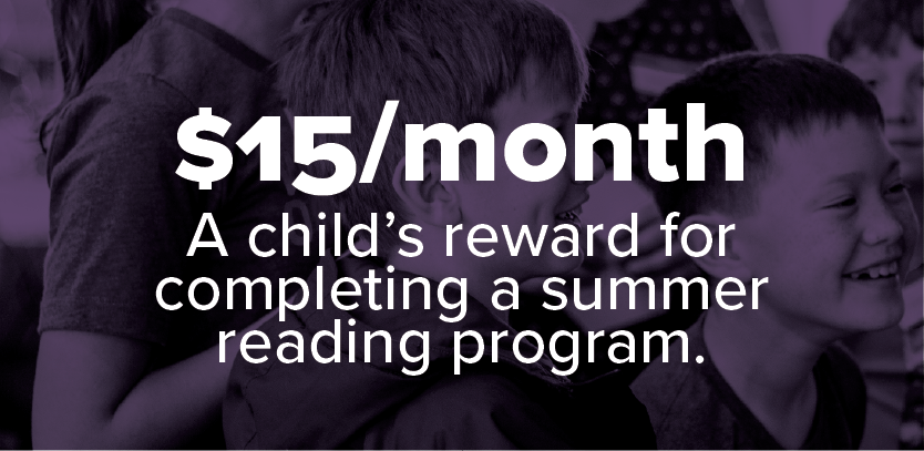 $15/Month A child's reward for co,peting a summary reading program. 