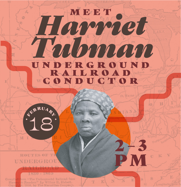 Meet Harriet Tubman Underground Railroad Conductor February 18 2–3 pm