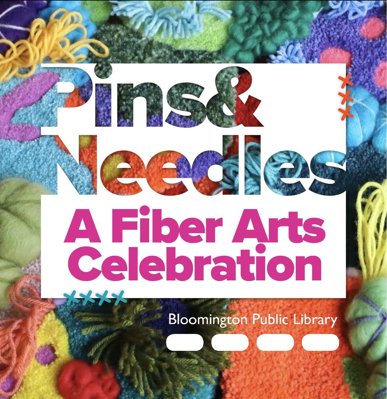 Pins & Needles A Fiber Arts Celebration with Bloomington Public Library