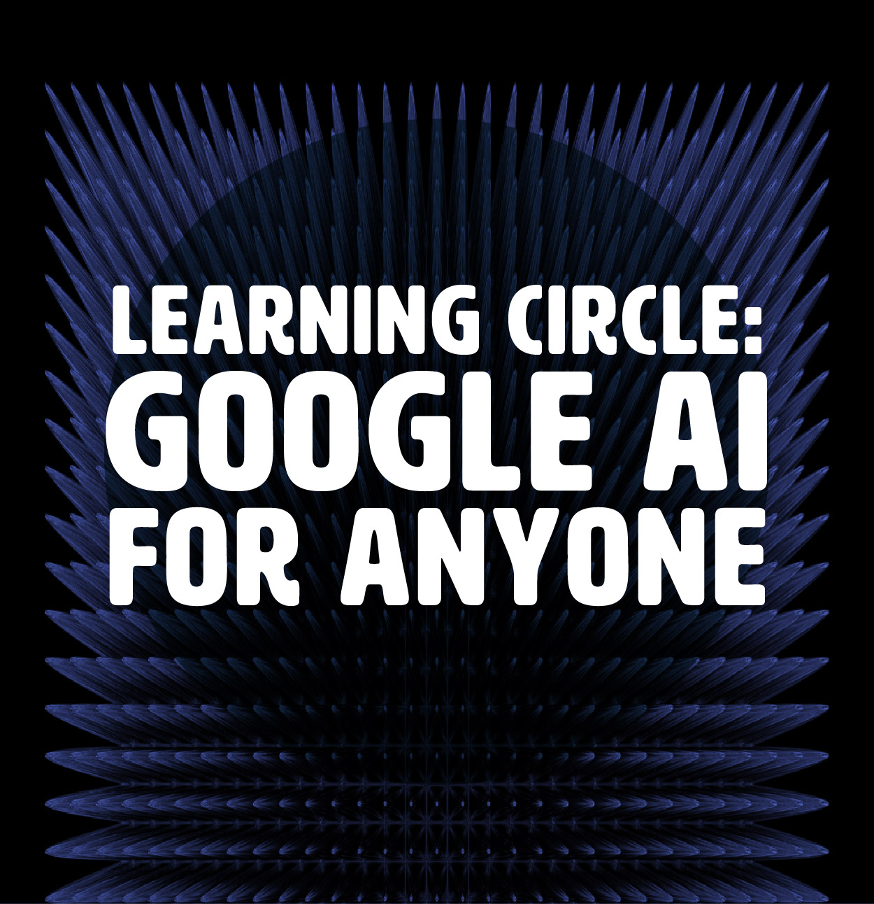 Learning Circle: Google AI for Anyone