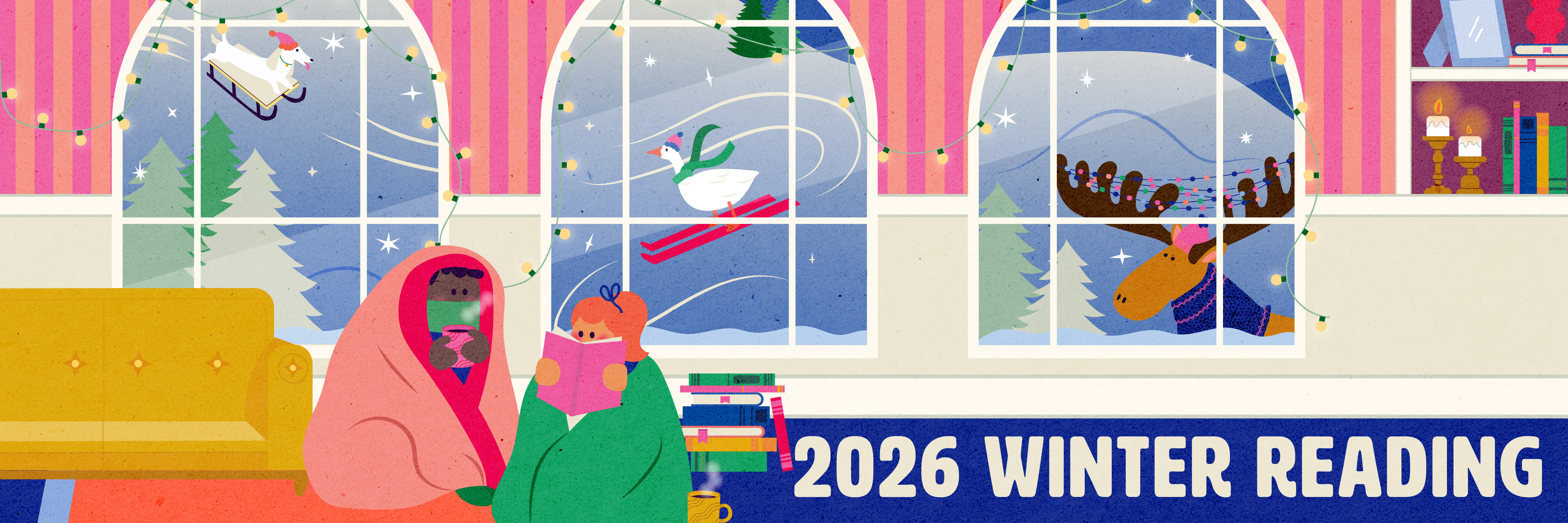 2026 Winter Reading Image of two people bundled up drinking hot drinks in mugs and reading in front of three arched windows with a snowy hill. The hill has a dog sledding, a goose on skis, and a moose peaking in the window.
