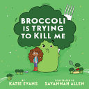 Image for "Broccoli Is Trying to Kill Me"