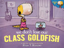 Image for "We Don&#039;t Lose Our Class Goldfish"