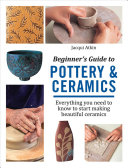 Image for "Beginner&#039;s Guide to Pottery &amp; Ceramics"