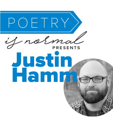Poetry is Normal Presents Justin Hamm